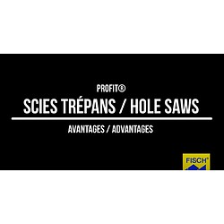 ProFit Hole Saws Advantages - Scies Trépans Avantages